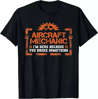 NEW LIMITED Aircraft Mechanic I'm Here Because You Broke Something T-Shirt • $21.99