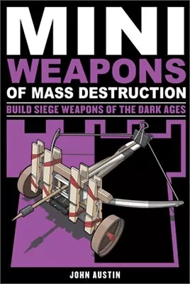 Mini Weapons Of Mass Destruction 3: Build Siege Weapons Of The Dark Ages (Paperb • $16.23