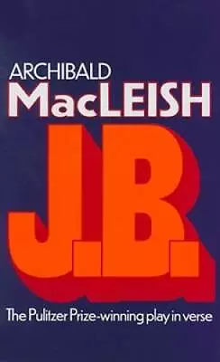 J.B.: A Play In Verse - Paperback By MacLeish Archibald - GOOD • $3.78