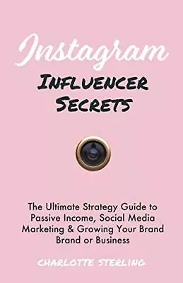 Instagram Influencer Secrets: The Ultimate Strategy Guide To Passive Income<| • $49.49