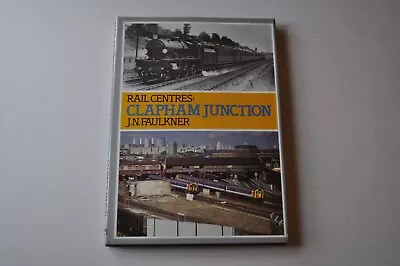 Clapham Junction By J.N. Faulkner (Hardback 1991) Rail Centres • £5.90
