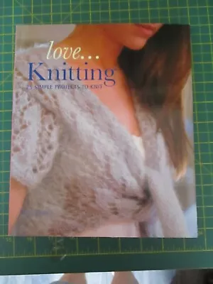 Love...Knitting: 25 Simple Projects To Knit By Val Pierce (Paperback 2010) • £2.20