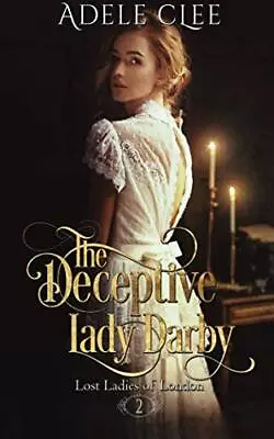 The Deceptive Lady Darby: Volume 2 (Lost Ladies Of London).by Clee New<| • $36.65