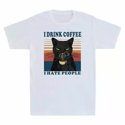 I Cat That¡¯s I I Know Drink Shirt People Hate What Things I Do Black Coffee And • $25.29