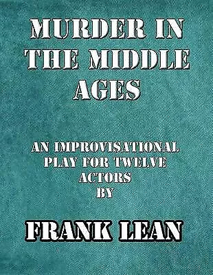 Murder In The Middle Ages: An Improvisational Murder Mystery Play For Twelve ... • £10.21