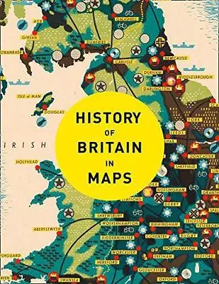 History Of Britain In Maps: Over 90 Maps Of Our Nation Through Time • £8