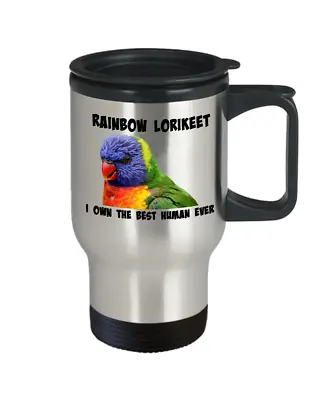 $32.99 • Buy Rainbow Lorikeet Travel Mug, I Own The Best Human Ever To Go Cup, Lorikeet Gift
