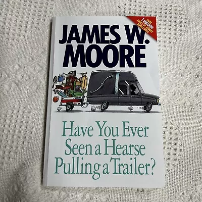 Have You Ever Seen A Hearse Pulling A Trailer? By James W. Moore (2009 Trade... • $5.99