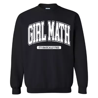 GIRL MATH IT'S BASICALLY FREE T Shirt Long Sleeve Sweatshirt And Hoodie • $29.99