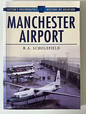 Manchester Airport 1938-98 R.A. Scholefield - Sutton's Photographic Historie • £6.83