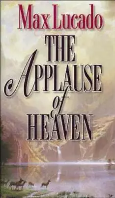 The Applause Of Heaven - Hardcover By Lucado Max - GOOD • $4.08