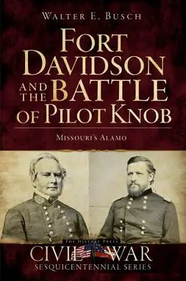 Fort Davidson And The Battle Of Pilot Knob Missouri Civil War Series Paperbac • $14.29