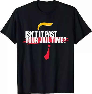 Isn't It Past Your Jail Time Funny Sarcastic Quote T-Shirt • $16.99