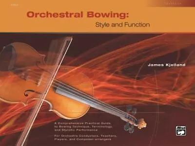 Orchestral Bowing: Style And Function (Textbook) By Kjelland James Paperback • $10.32