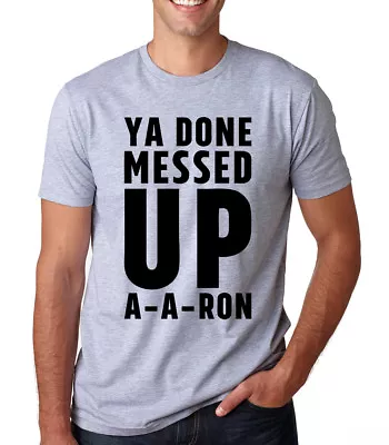YA DONE MESSED UP A - A - RON Funny Key Peele Aaron Meme Joke Crew Neck T-Shirt • $12.95