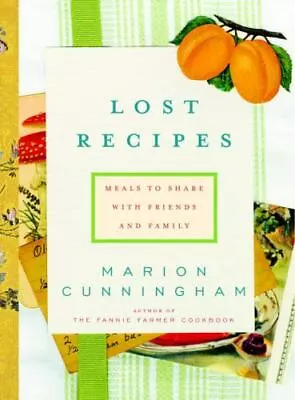 Lost Recipes: Meals To Share With Friends And Family: A Cookbook  Cunningham M • $4.31