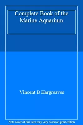 Complete Book Of The Marine Aquarium By Vincent B Hargreaves • £3.62