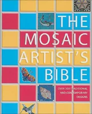 The Mosaic Artist's Bible: 300 Traditional & Contemporary Designs - GOOD • $6.73