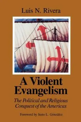 A Violent Evangelism: The Political And Religious Conquest Of The Americas Rive • $15.98