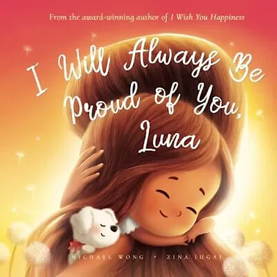 I Will Always Be Proud Of You Luna The Unconditional Love For Luna Series • £17.01