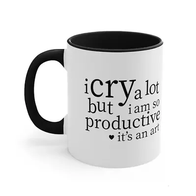 I Cry A Lot But I Am So Productive Mug Black Heart Accent Coffee Mug 11oz • $8.99