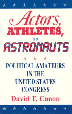 Actors Athletes And Astronauts: Political Amateurs In The United S - VERY GOOD • $6.42