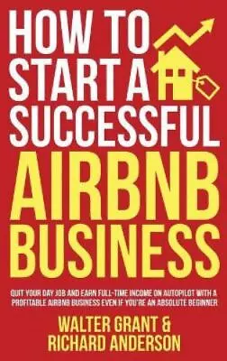 How To Start A Successful Airbnb Business : Quit Your Day Job And Earn Full-Time • $17.50