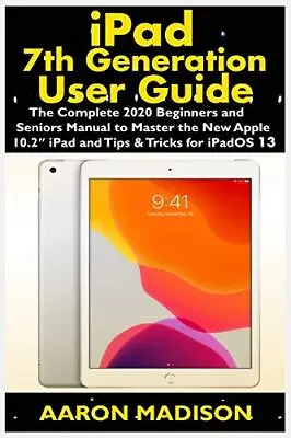 IPad 7th Generation User Guide: The Complete 2020 Beginners And Seniors Manual  • £75