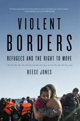 Violent Borders: Refugees And The Right To Move By Jones Reece • $5.65