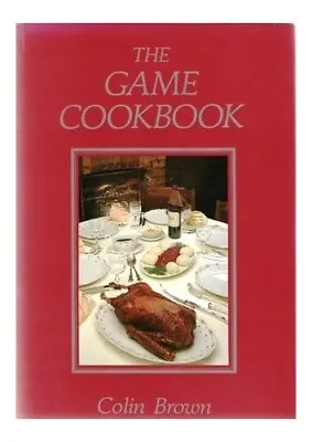 Game Cookbook By Brown Colin Hardback Book The Cheap Fast Free Post • £5.49