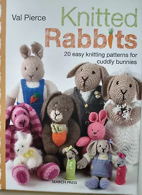 Knitted Rabbits : 20 Easy Knitting Patterns For Cuddly Bunnies Val Pierce • £3