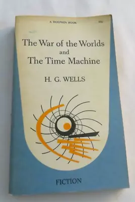 The War Of The Worlds & The Time Machine H.G. Wells PB A Dolphin Book 1961 • $14.99