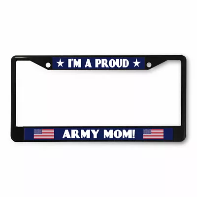 Metal License Plate Frame Vinyl Insert I'M Proud Army Mom! Us Flag Military Logo • $17.99