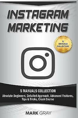 $65.50 • Buy Instagram Marketing: 5 Manuals Collection (Absolute Beginners, De By Gray, Mark
