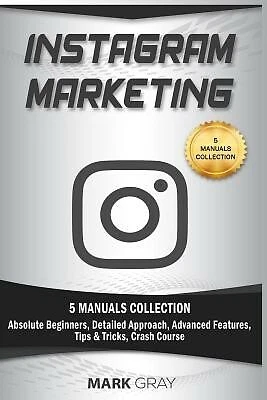 $65.50 • Buy Instagram Marketing: 5 Manuals Collection (Absolute Beginners, De By Gray, Mark