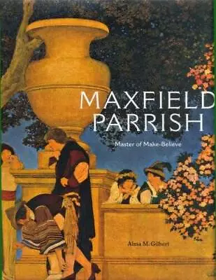 Maxfield Parrish: Master Of The Make-Believe - Hardcover - GOOD • $16.53