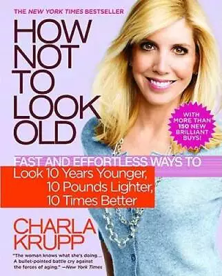 How Not To Look Old: Fast And Effortless Ways To Look 10 Years Younger 1 - GOOD • $3.73