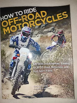 How To Ride Off-Road Motorcycles By Gary LaPlante 2012 Pb Good Condition • $15