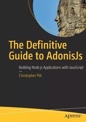 The Definitive Guide To Adonisjs: Building Node.Js Applications With JavaScript • £41.63
