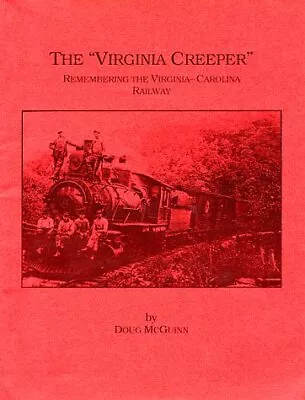 THE  VIRGINIA CREEPER : REMEMBERING THE VIRGINIA-CAROLINA By Doug Mcguinn *Mint* • $52.95