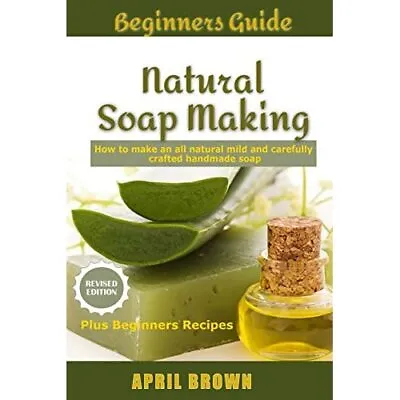 Beginners Guide Natural Soap Making: How To Make An All - Paperback / Softback N • £11.66