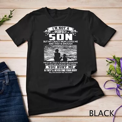 I'm Not A Perfect Son But My Crazy Mom Loves Me On Back Unisex T-shirt • $16.99