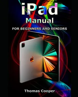 IPad Manual For Beginners And Senior... Cooper Thomas • £13.99