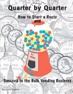 Quarter By Quarter : How To Start A Route And Succeed In The Bulk Vending Bus... • $34.59