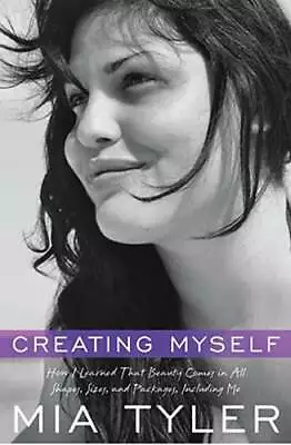 Creating Myself: How I Learned That Beauty Comes In All Shapes Sizes And: Used • $8.96