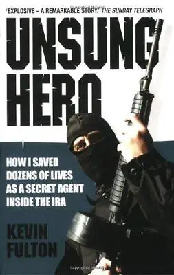 Unsung Hero: How I Saved Dozens Of Lives As A Secret Agent Inside The IRA • £3.99