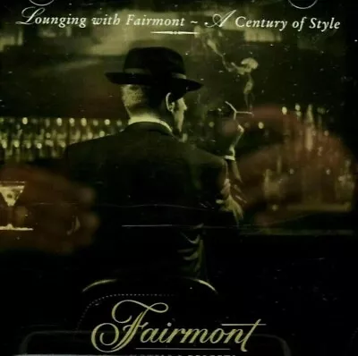 Lounging With Fairmont A Century Of Style By Fairmont Hotels & Resorts – CD W In • $4.34