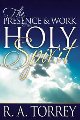 Presence And Work Of The Holy Spirit - Paperback By TORREY R A - GOOD • $4.46