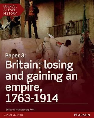 Edexcel A Level History Paper 3: Britain: Losing And Gaining An Empire 1763-19 • £4.46