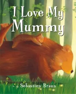 Sebastien Braun I Love My Mummy (Board Book) • $18.47